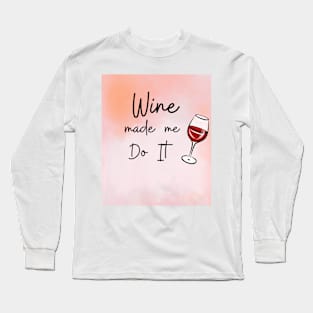 Wine Made Me Do It / Awesome Wine Lover Gift Long Sleeve T-Shirt